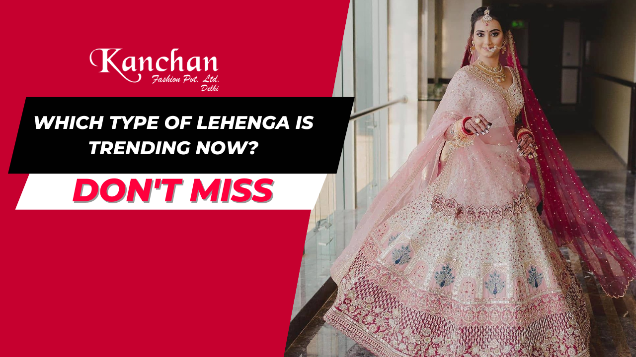 Which Type of Lehenga is Trending Now?